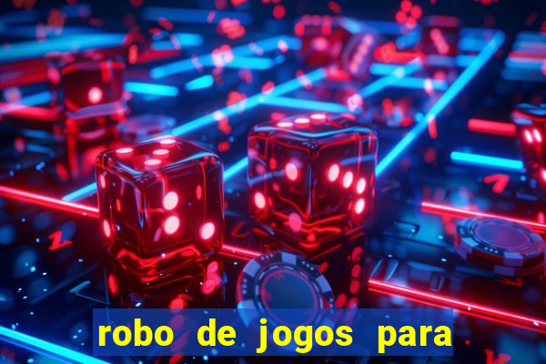 robo de jogos para ganhar dinheiro